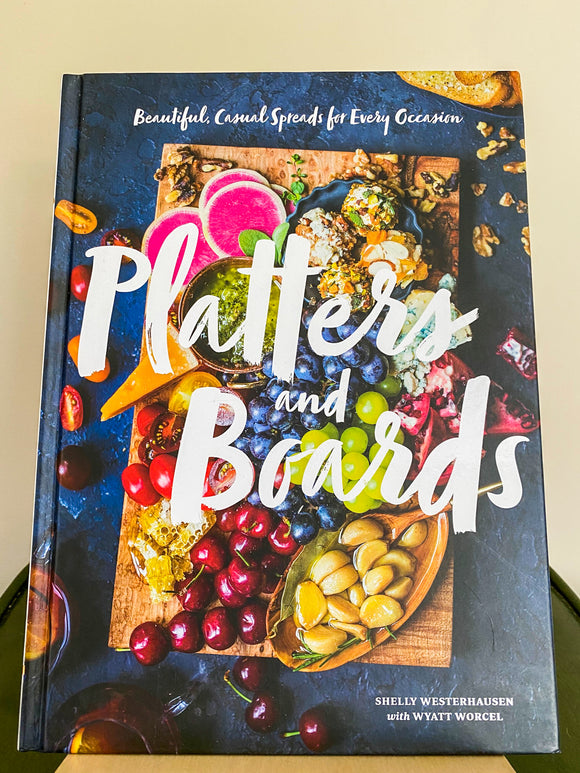 Platters and Boards: Beautiful Casual Spreads for Every Occasion