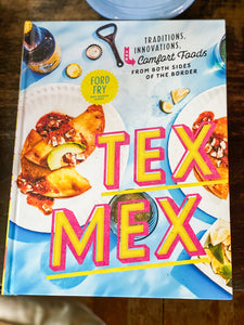 Tex-Mex: Traditions, Innovations, and Comfort Foods From Both Sides of the Border
