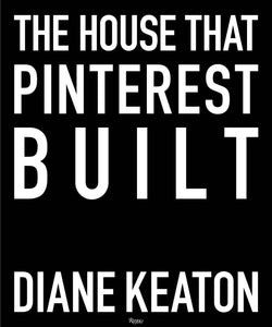 The House That Pinterest Built by Diane Keaton